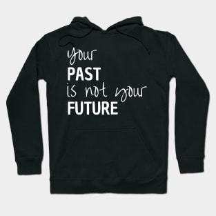 Your Past Is Not Your Future Hoodie